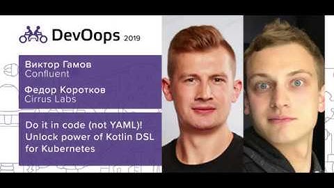 Виктор Гамов, Федор Коротков — Do it in code (not YAML!) Unlock power of Kotlin DSL for Kubernetes