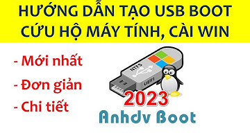 Hướng dẫn tạo USB BOOT cứu hộ máy tính, cài Win mới nhất - Anhdv Boot 2023