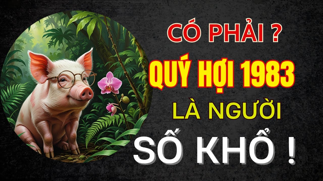 Tuổi Quý Hợi 1983. Có phải là một cuộc đời số khổ? hay là Vận mệnh đang mang đến những thử thách
