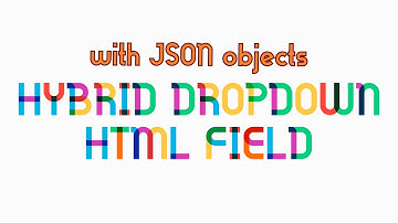 Construct Hybrid HTML Dropdown field using JSON object dataset