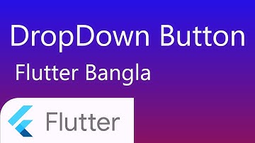 36. Flutter dropdown button | flutter bangla tutorial