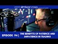 The Benefits of Patience and Impatience in Trading - Ep 94