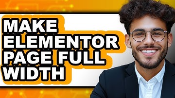 How to Make Elementor Page Full Width (New 2025)