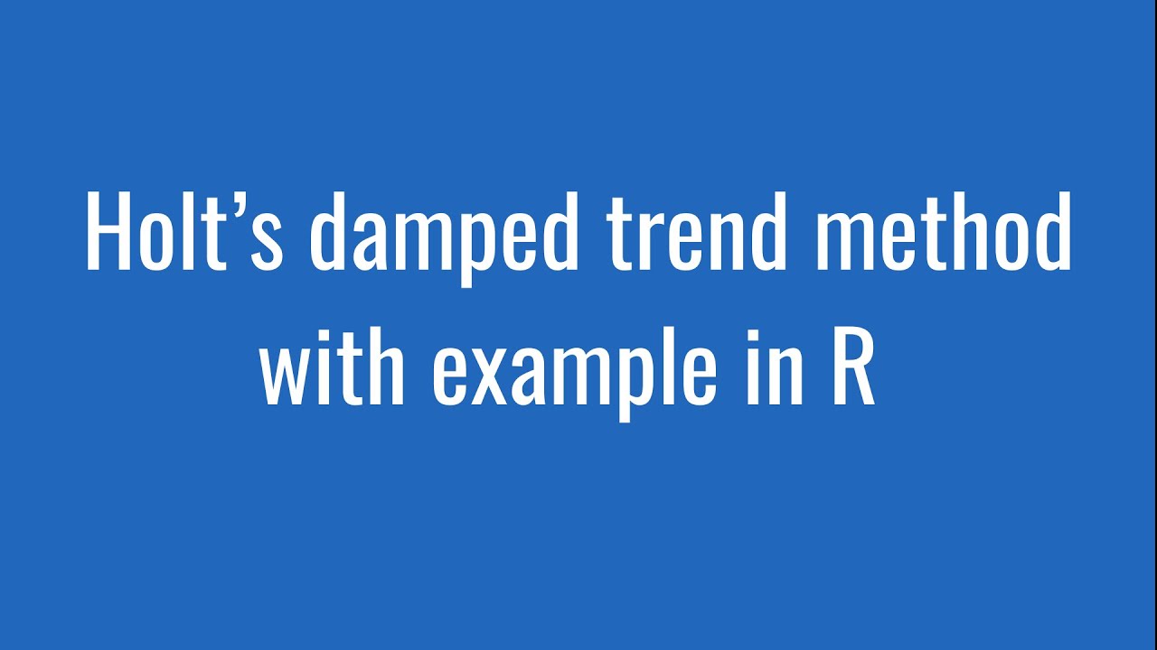 7.7 Holt’s damped trend method with example in R YouTube