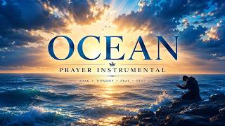 OCEAN | Deep Prayer & Worship Instrumental