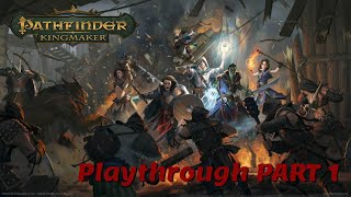 PATHFINDER - KINGMAKER | PLAYTHROUGH PART 1