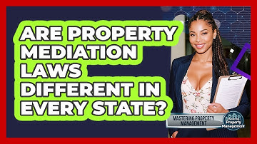 Are Property Mediation Laws Different In Every State? - Mastering Property Management