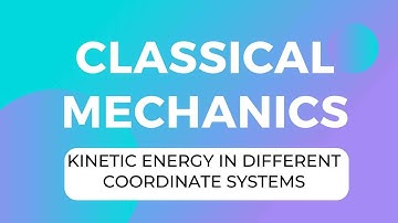 PART 4 | Formulae of Kinetic Energy in Different Coordinate Systems | CLASSICAL MECHANICS