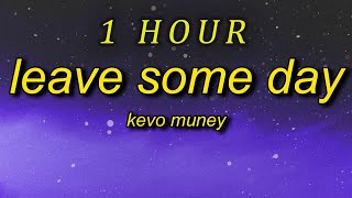 Kevo Muney - Leave Some Day Lyrics  it's alright to cry sometimes it's gonna be ok its gone be fine