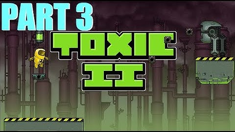 Toxic 2 | Part 3 | Levels 7-9 | Gameplay | Retro Flash Games