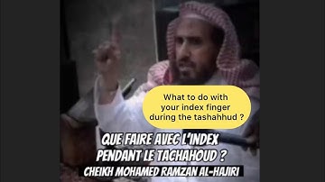 What to do with you index finger during the tashahhud? Sheikh Mohamed Ramzane Al-Hajiri