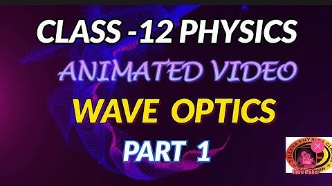 WAVE OPTICS PART -1//CLASS 12 PHYSICS //ANIMATED VIDEO//CBSE//NEET//JEE//ENGLISH MEDIUM/ICSE/