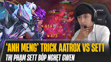 XIAOCHAOMENG VỚI 2 GAME ĐẤU AATROX & SETT | DÙNG TRICK HAY XỬ LÝ KÈO TỦ BÓP NGHẸT ĐỐI THỦ