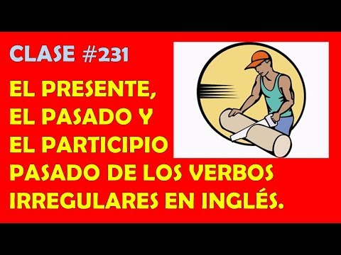 Clase #231.  Presente, Pasado y Participio Pasado de los Verbos en Inglés. (#18)