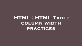 HTML : HTML Table column width practices