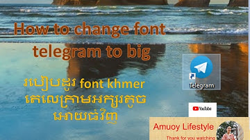 របៀបដូរ Font អក្សរខ្មែរក្នុងកម្មវិធី Telegram how to change khmer font in telegram from small to big