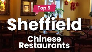Top 5 Best Chinese Restaurants to Visit in Sheffield | England - English