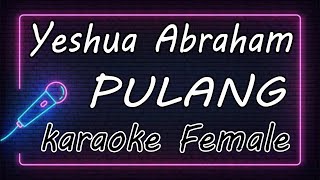 PULANG - Yeshua Abraham - Female ( KARAOKE HQ Audio )