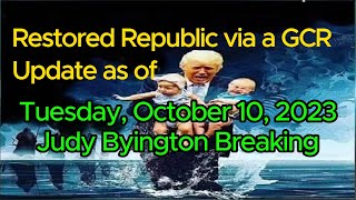 Restored Republic via a GCR Update as of  October 10, 2023 - Judy Byington Breaking