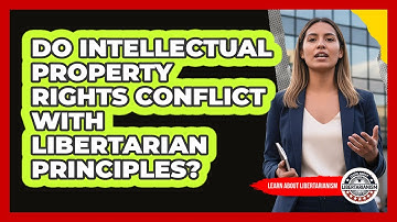 Do Intellectual Property Rights Conflict With Libertarian Principles?