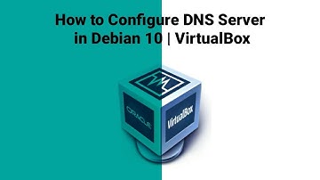 How to Configure DNS Server in Debian 10 | VirtualBox