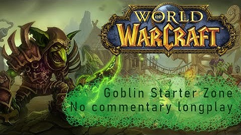 WoW Starter Zones: Goblin (no commentary)