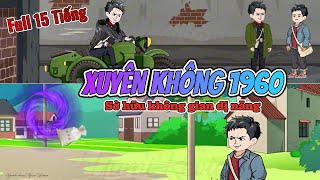 [Full 15 Tiếng] Xuyên Không Về Năm 1960 - Sở  Hữu Không Gian Dị Năng