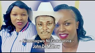 JOHN DE'MATHEW - NINEMAGWO NI GUKWARIRIA