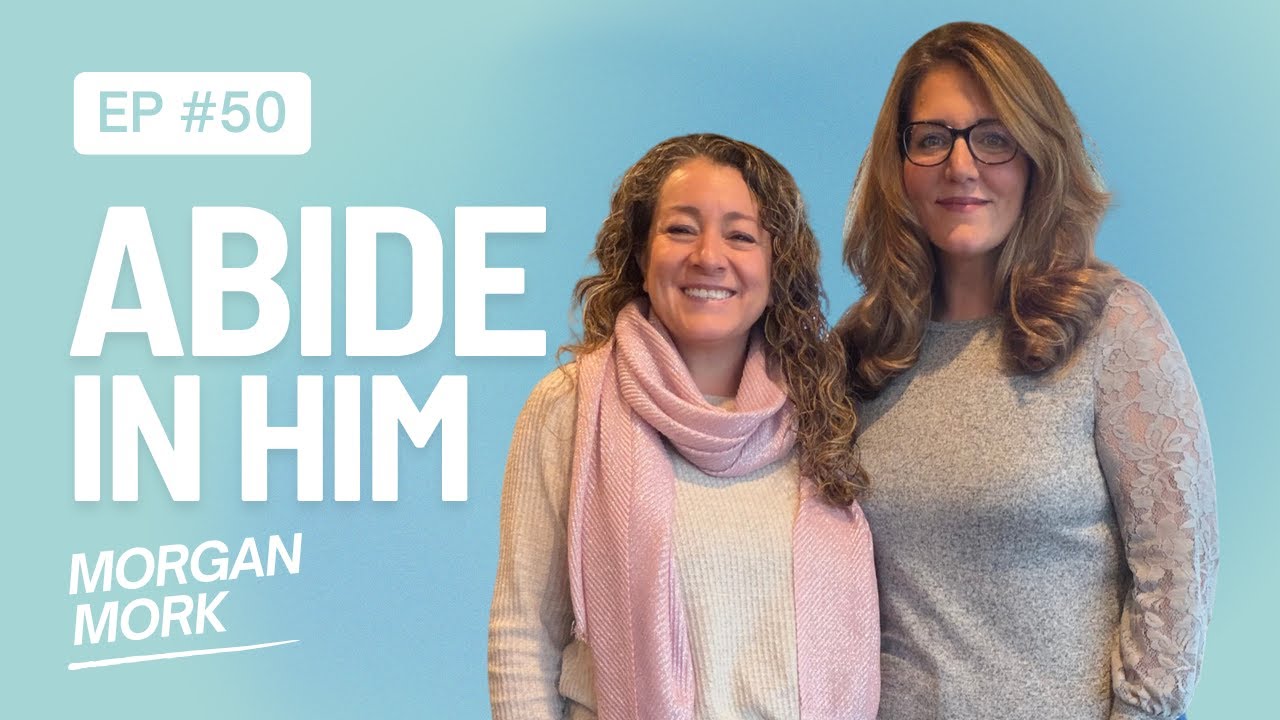 Abide in Him: Unforsaken Sisters Podcast with Morgan Mork
