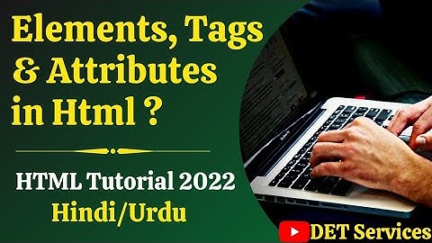 (3.) Html Elements , Html Tags and Html Attributes Tutorial in Hindi / Urdu  | DET Services | 2021