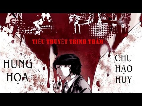 Hung Họa - Chu Hạo Huy .C - 3. Tiểu Thuyết Trinh Thám. - youtube