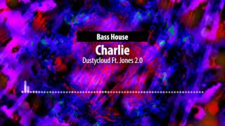 [Bass House] Dustycloud Ft. Jones 2.0 - Charlie