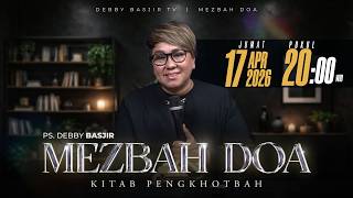 MEZBAH DOA JUMAT 17 APR 2026 | pk 20.00 WIB 'KITAB PENGKHOTBAH' - PS DEBBY BASJIR