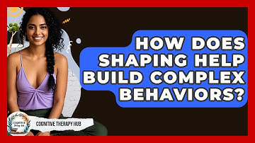 How Does Shaping Help Build Complex Behaviors? - Cognitive Therapy Hub