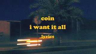 I Want It All - COIN (Lyrics)