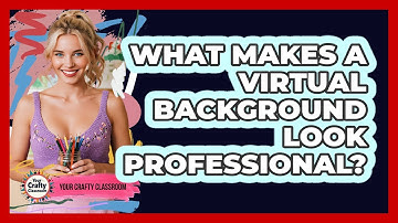 What Makes A Virtual Background Look Professional?