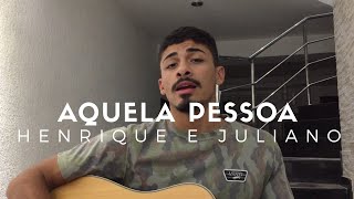 Video thumbnail of "Aquela Pessoa - Henrique e Juliano (Cover - Pedro Mendes)"