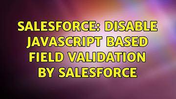 Salesforce: Disable Javascript based Field Validation by Salesforce (5 Solutions!!)