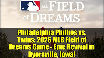 Philadelphia Phillies vs. Twins: 2026 MLB Field of Dreams Game - Epic Revival in Dyersville, Iowa!