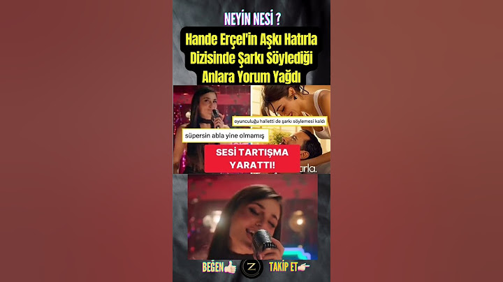 Hande Erçel'in Aşkı Hatırla Dizisinde Şarkı Söylediği Anlara Yorum Yağdı