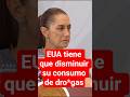 La presidenta exhibe el gran problema de EUA "Tienen que disminuir el consumo de dro*gas #noticias