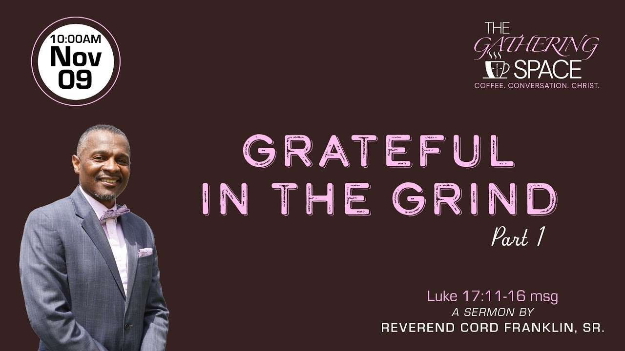 11-09-25 | Grateful in the Grind Part 1 | Pastor Cord Franklin Sr.