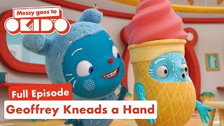 S2:E13: Geoffrey Kneads a Hand | Full Episodes | Messy Goes To OKIDO | Cartoons For Kids