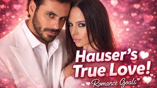 Hauser's True Love Romance Goals 💕
