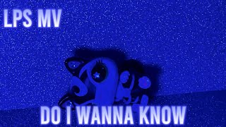 LPS MV do I wanna know