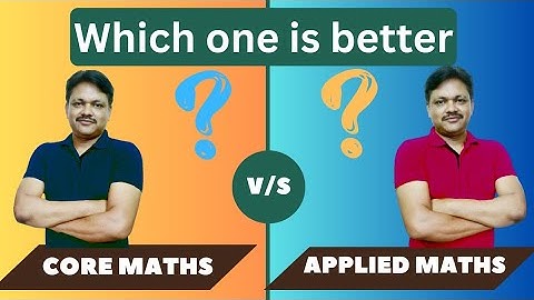 core maths vs applied maths | Which is better core maths or applied maths | Gaur Classes
