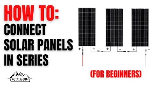 How To Connect Multiple Solar Panels in Series (For Beginners) by Off Grid Stores 10,329 views 1 year ago 7 minutes, 34 seconds