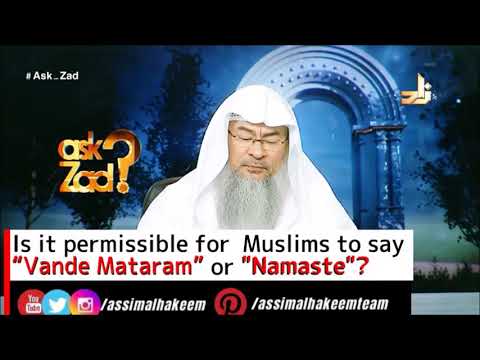 Is it permissible for muslims to say Vande Mataram or Namaste? - Assim al hakeem