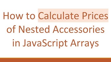 How to Calculate Prices of Nested Accessories in JavaScript Arrays