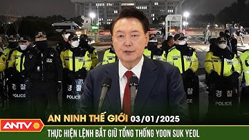 Cảnh sát Hàn Quốc vây dinh thự, tiến hành bắt giữ Tổng thống Yoon | An ninh Thế giới ngày 3/1 |ANTV